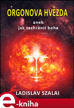 Levně Orgonova hvězda. aneb jak zachránit boha - Ladislav Szalai e-kniha