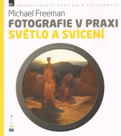 Světlo a svícení. Fotografie v praxi - Michael Freeman