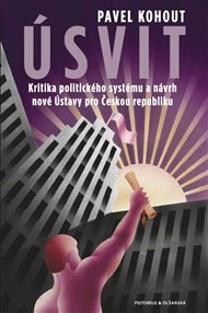 Úsvit: Kritika politického systému a návrh nové Ústavy pro Českou republiku - Pavel Kohout