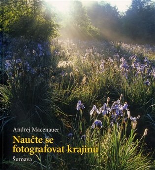 Naučte se fotografovat krajinu: Šumava - Andrej Macenauer