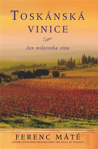 Toskánská vinice: Sen milovníka vína - Ferenc Máté