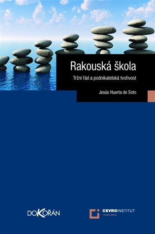 Rakouská škola: Tržní řád a podnikatelská tvořivost - Jesús Huerta de Soto