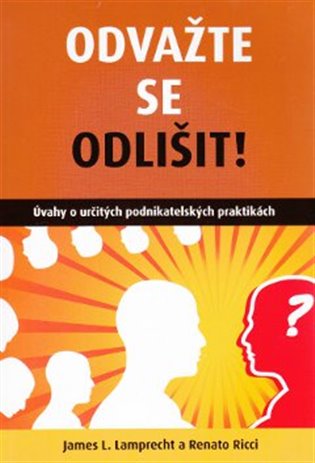 Odvažte se odlišit: Úvahy o určitých podnikatelských praktikách - James Lamprecht, Renato Ricci
