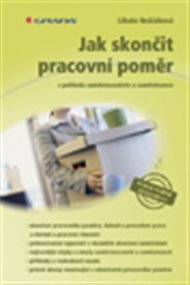 Jak skončit pracovní poměr: Z pohledu zaměstnavatele a zaměstnance - Libuše Neščáková