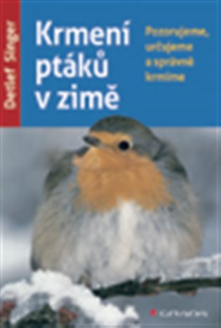 Krmení ptáků v zimě: Pozorujeme, určujeme a správně krmíme - Detlef Singer