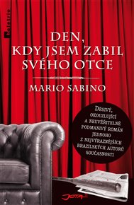 Den, kdy jsem zabil svého otce - Mario Sabino