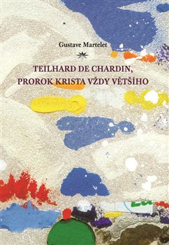 Teilhard de Chardin, prorok Krista vždy většího koupíte na Kosmas.cz