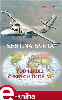 Levně Šestina světa pod křídly českých letounů - Josef Náhlík e-kniha
