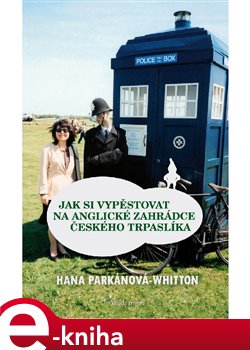 Levně Jak si vypěstovat na anglické zahrádce českého trpaslíka - Hana Parkánová-Whitton e-kniha