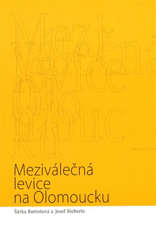 Meziválečná levice na Olomoucku - Josef Bieberle, Šárka Bartošová