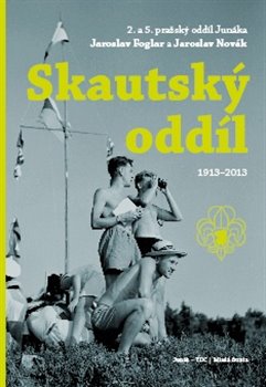 Levně Skautský oddíl 1913–2013. 2. a 5. pražský oddíl Junáka Jarolav Foglar a Jaroslav Novák - kol., Roman Šantora