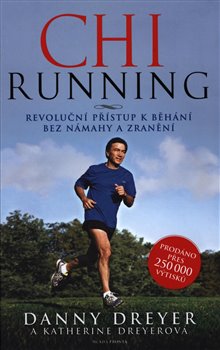 Levně ChiRunning. Revoluční přístup k běhání bez námahy a zranění - Katherine Dreyerová, Danny Dreyer