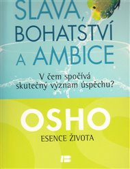 Sláva, bohatství a ambice: Esence života -  Osho