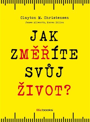 Jak změříte svůj život? - James Allworth, Karen Dillon, Clayton Christensen