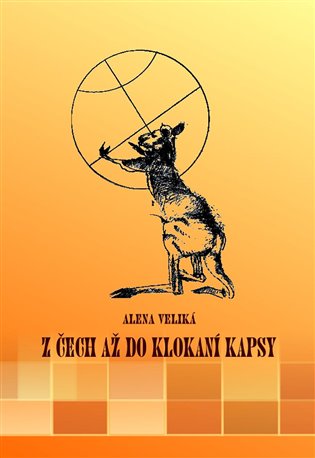 Z Čech až do klokaní kapsy: životní příběh Antonína Tonyho Baraka - Alena Veliká