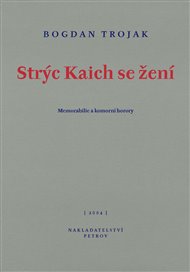 Strýc Kaich se žení: Memorabilie a komorní horory - Bogdan Trojak