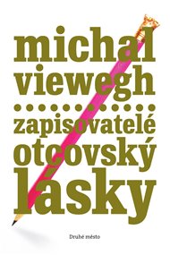 Zapisovatelé otcovský lásky - Michal Viewegh