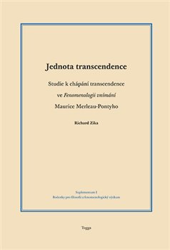 Levně Jednota transcendence. Studie k chápání transcendence ve Fenomenologii vnímání Maurice Merleau-Pontyho - Richard Zika