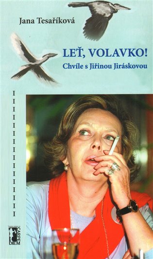Leť volavko! Chvíle s Jiřinou Jiráskovou - Jana Tesaříková