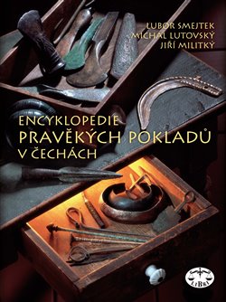 Levně Encyklopedie pravěkých pokladů v Čechách - Lubor Smejtek, Michal Lutovský, Jiří Militký