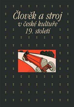 Levně Člověk a stroj v kultuře 19. století - Pavla Machalíková, Taťána Petrasová