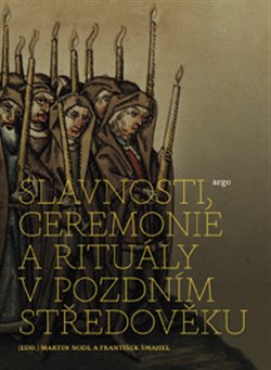 Levně Slavnosti, ceremonie a rituály pozdního středověku
