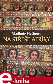 Levně Na střeše Afriky. Habeší za války, Etiopií v míru - Vladimír Plešinger e-kniha