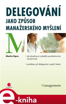 Levně Delegování jako způsob manažerského myšlení - Martin Cipro e-kniha