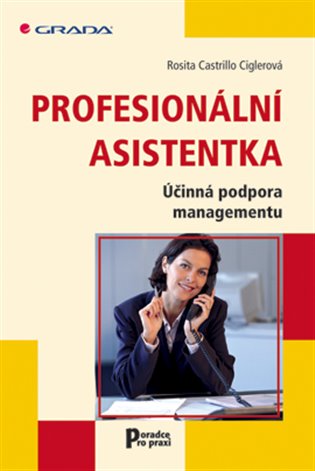 Profesionální asistentka: Účinná podpora managementu - Rosita Castrill Ciglerová