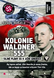 Kolonie Waldner 555: Tajné plány SS v Jižní Americe - Felipe Botaya