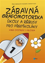 Zábavná grafomotorika, úkoly  a rébusy pro předškoláky: Opičárny s Felixem - Šárka Neoralová-Pokorná, Martin Vlach
