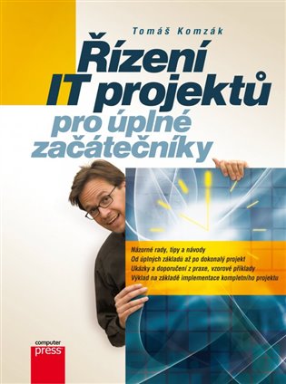 Řízení IT projektů pro úplné
 začátečníky - Tomáš Komzák