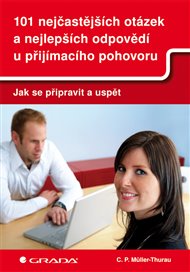101 nejčastějších otázek a nejlepších odpovědí u přijímacího pohovoru: Jak se připravit a uspět - Peter Claus Müller-Thurau