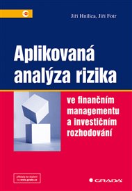 Aplikovaná analýza rizika: ve finančním managementu a investičním rozhodování - Jiří Hnilica, Jiří Fotr