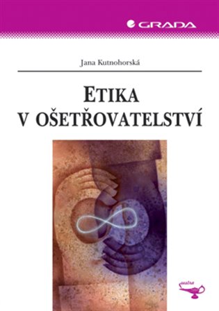 Etika v ošetřovatelství - Jana Kutnohorská