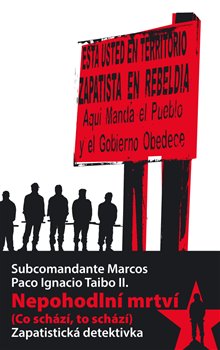Levně Nepohodlní mrtví. (Co schází, to schází) Zapatistická detektivka - Subcomandante Marcos, Paco Ignacio Taibo II.