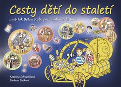 Levně Cesty dětí do staletí aneb Jak Běla s Kubou poznávali naši minulost - Kateřina Schwabiková