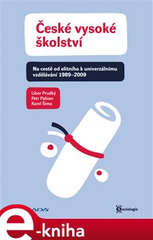 Levně České vysoké školství. Na cestě od elitního k univerzálnímu vzdělávání 1989-2009 - Libor Prudký, Petr Pabian, Karel Šima e-kniha