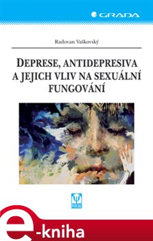 Levně Deprese, antidepresiva a jejich vliv na sexuální fungování - Radovan Vaškovský e-kniha