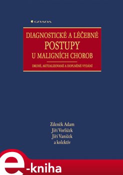 Levně Diagnostické a léčebné postupy u maligních chorob. druhé, aktualizované a doplněné vydání - Zdeněk Adam, Jiří Vorlíček, Jiří Vaníček e-kniha