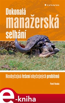 Levně Dokonalá manažerská selhání. Neobyčejná řešení obyčejných problémů - Pavel Vosoba e-kniha