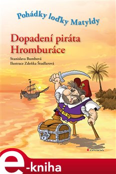 Levně Dopadení piráta Hromburáce. Pohádky loďky Matyldy - Stanislava Bumbová, Zdeňka Študlarová e-kniha