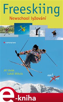 Levně Freeskiing. Newschool lyžování - Jiří Volák, Lukáš Mikula e-kniha