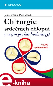 Levně Chirurgie srdečních chlopní. (...nejen pro kardiochirurgy) ve 200 vyobrazeních - Jan Dominik, Pavel Žáček e-kniha