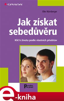Levně Jak získat sebedůvěru. Klíč k životu podle vlastních představ - Nürnberger Elke e-kniha