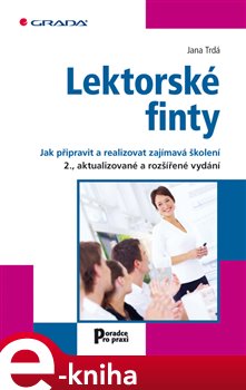 Levně Lektorské finty. Jak připravit a realizovat zajímavá školení - 2., aktualizované a rozšířené vydání - Jana Trdá e-kniha
