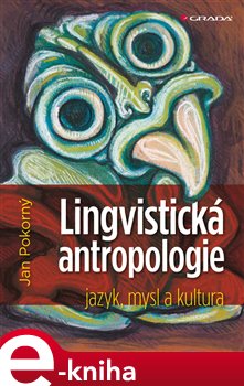 Levně Lingvistická antropologie. jazyk, mysl a kultura - Jan Pokorný e-kniha