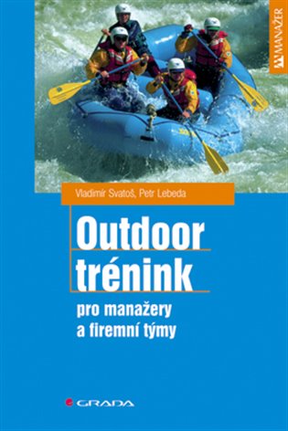 Outdoor trénink: Pro manažery a firemní týmy - Vladimír Svatoš, Petr Lebeda