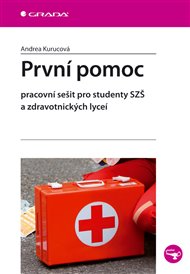První pomoc: Pracovní sešit pro studenty SZŠ a zdravotnických lyceí - Andrea Kurucová