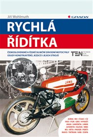 Rychlá řídítka: Československé a české závodní motocykly - osudy konstruktérů, jezdců i jejich strojů - Jiří Wohlmuth
